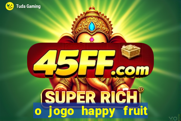 o jogo happy fruit fusion paga mesmo